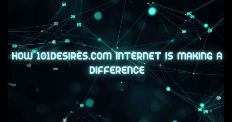 How 101desires.Com Internet is Making a Difference