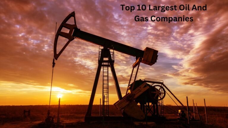 Top 10 Largest Oil And Gas Companies